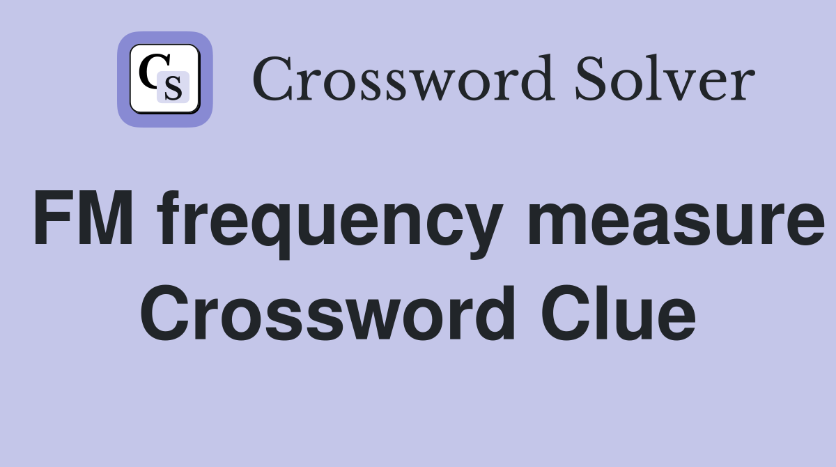 FM frequency measure Crossword Clue