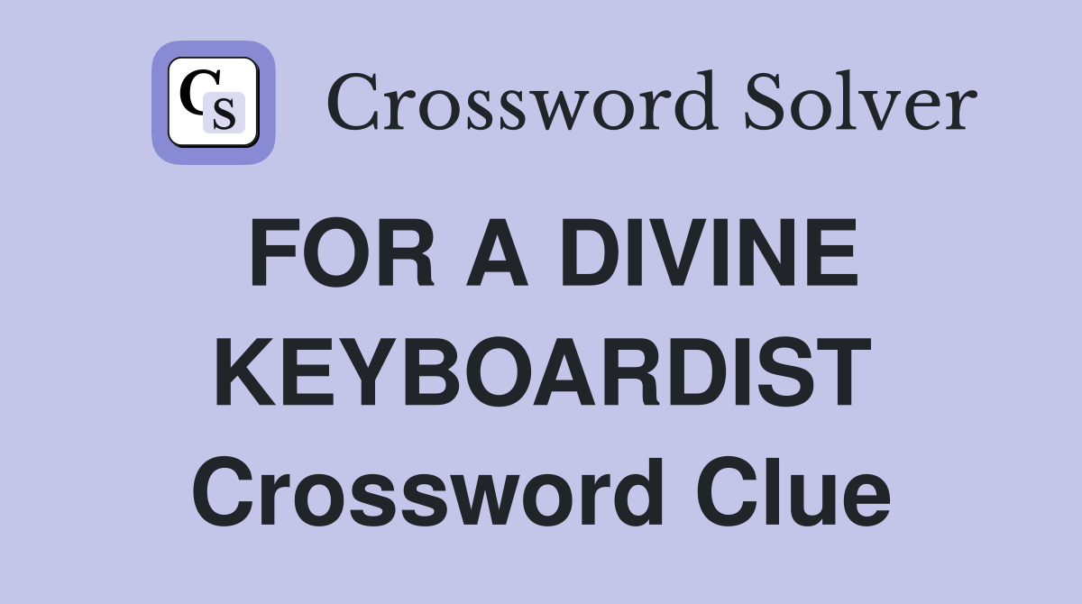 FOR A DIVINE KEYBOARDIST Crossword Clue