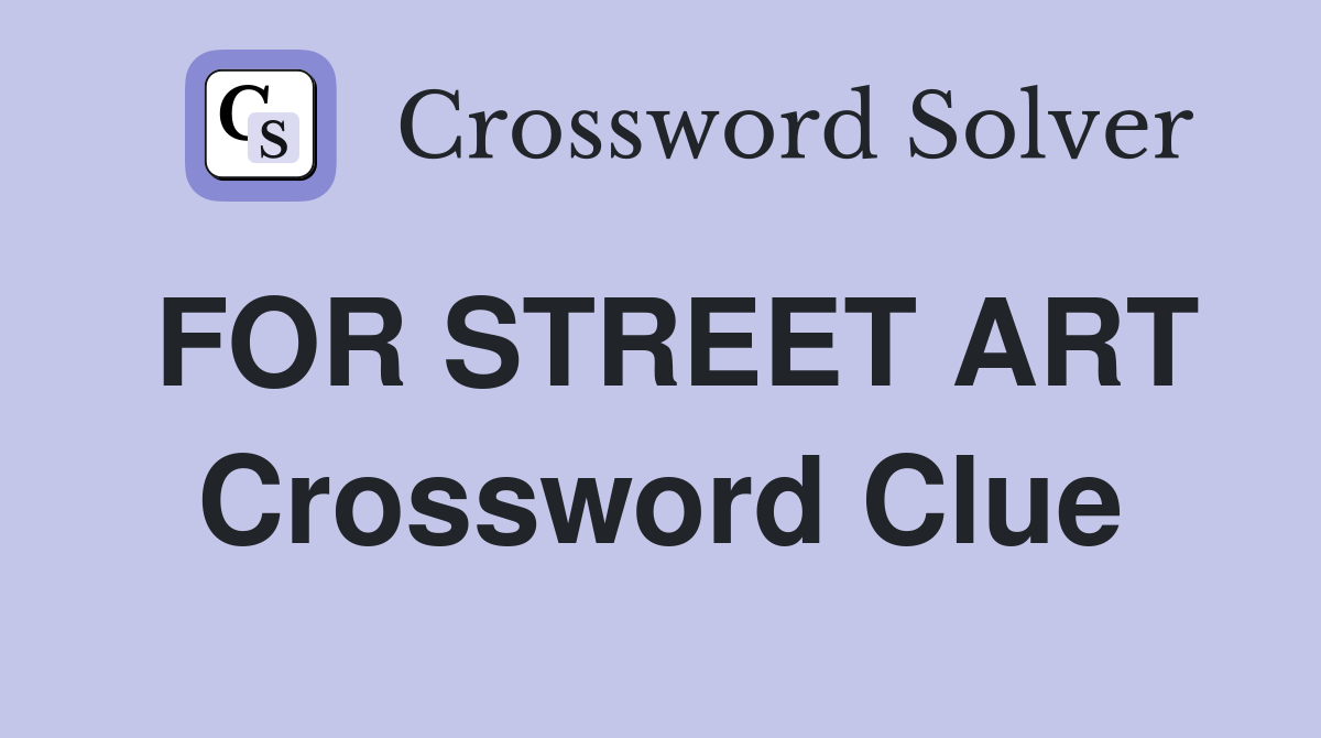 FOR STREET ART Crossword Clue