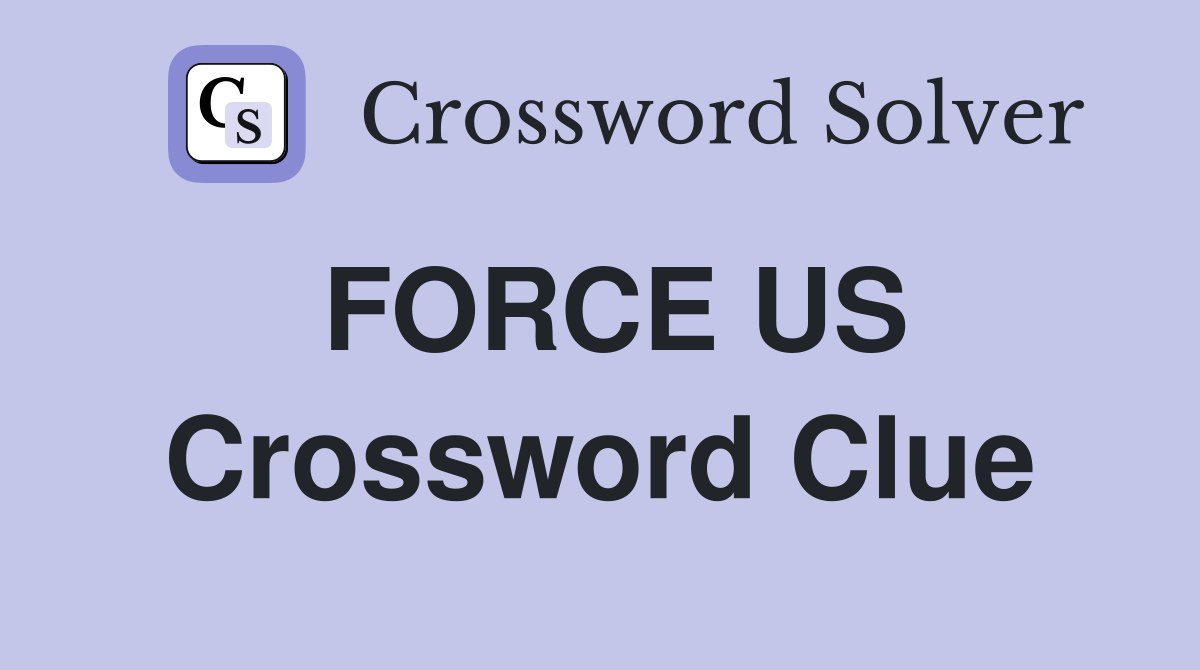 FORCE US Crossword Clue