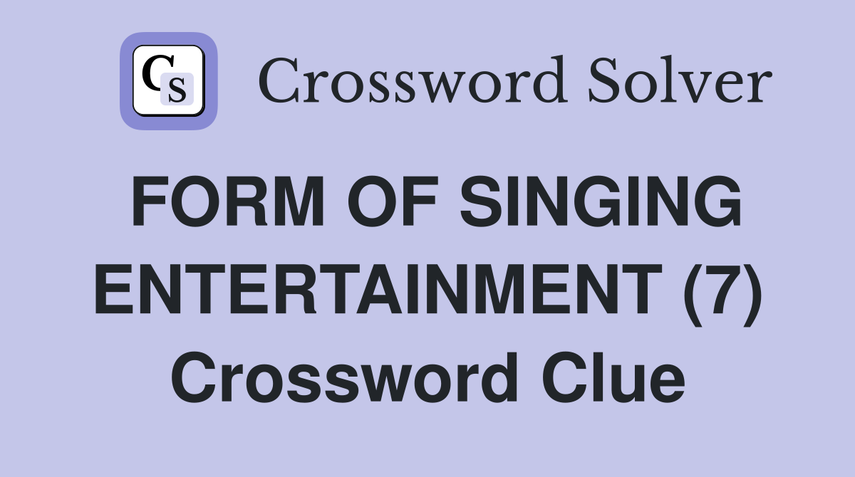 FORM OF SINGING ENTERTAINMENT (7) Crossword Clue