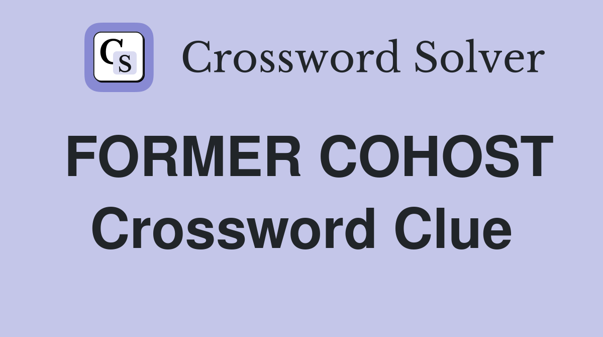 FORMER COHOST Crossword Clue