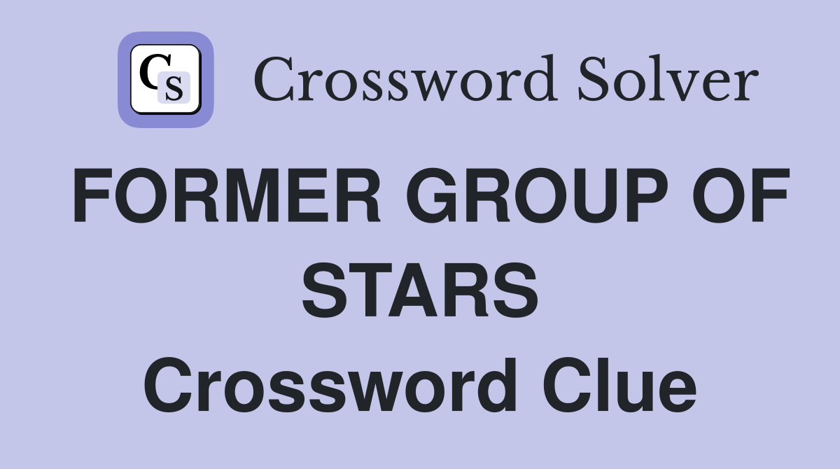 FORMER GROUP OF STARS Crossword Clue
