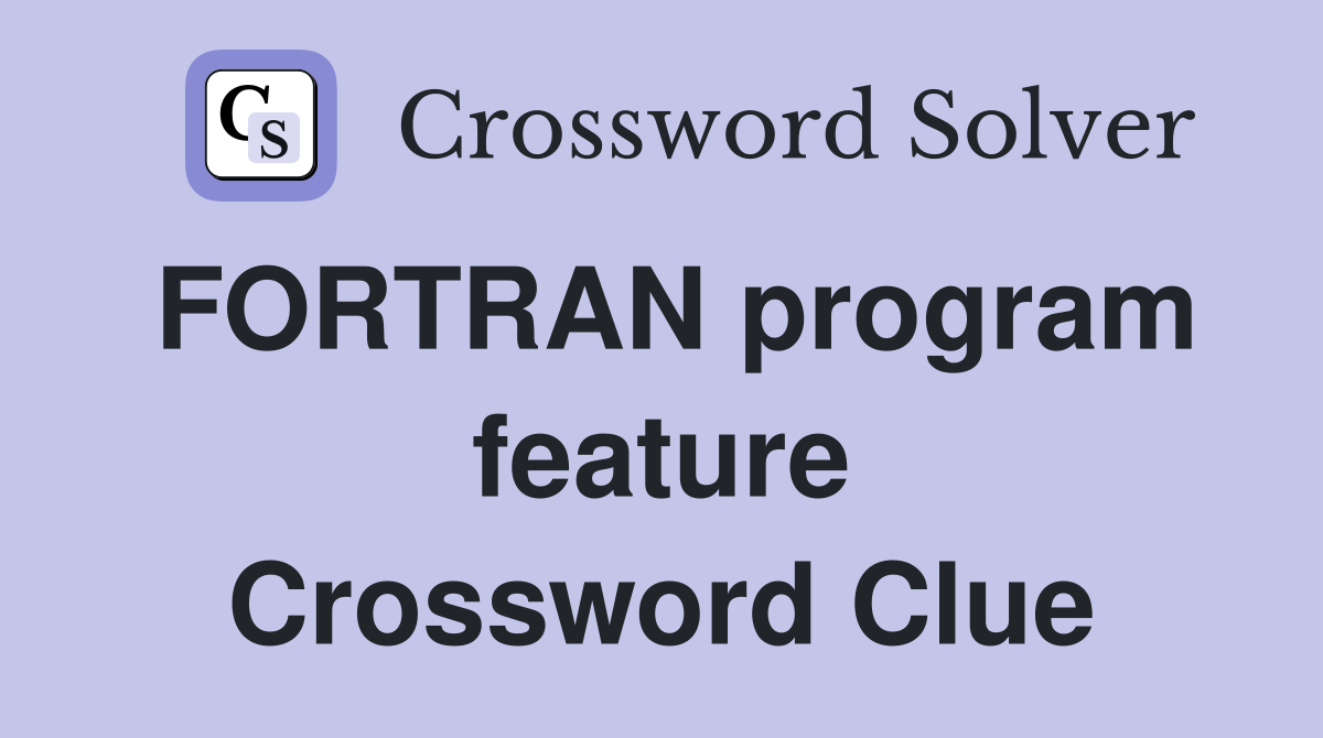 FORTRAN program feature Crossword Clue