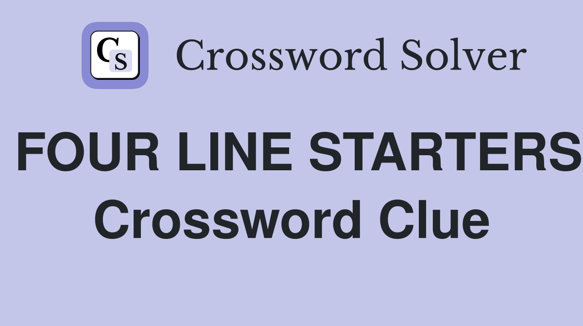 FOUR LINE STARTERS Crossword Clue