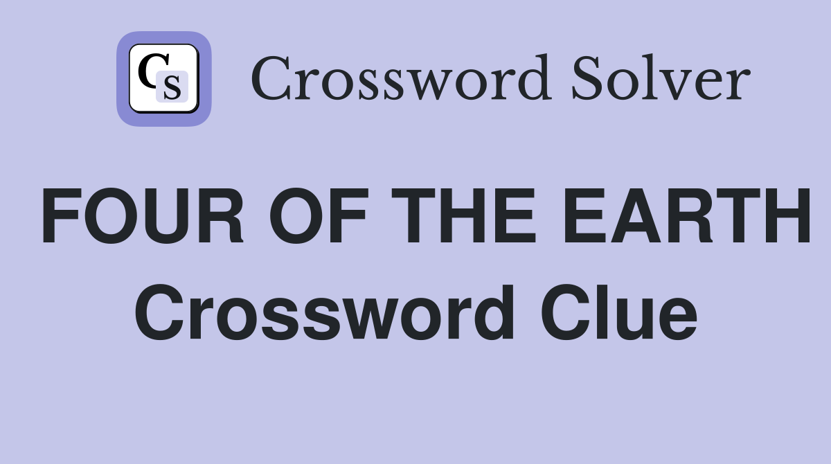 FOUR OF THE EARTH Crossword Clue
