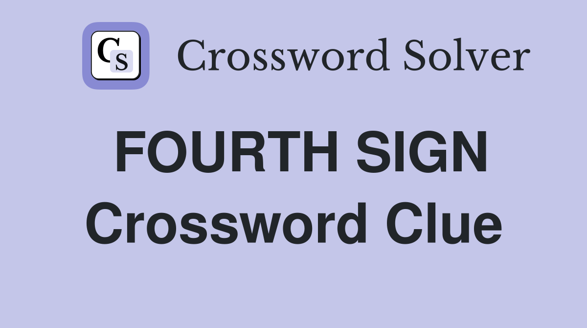 FOURTH SIGN Crossword Clue