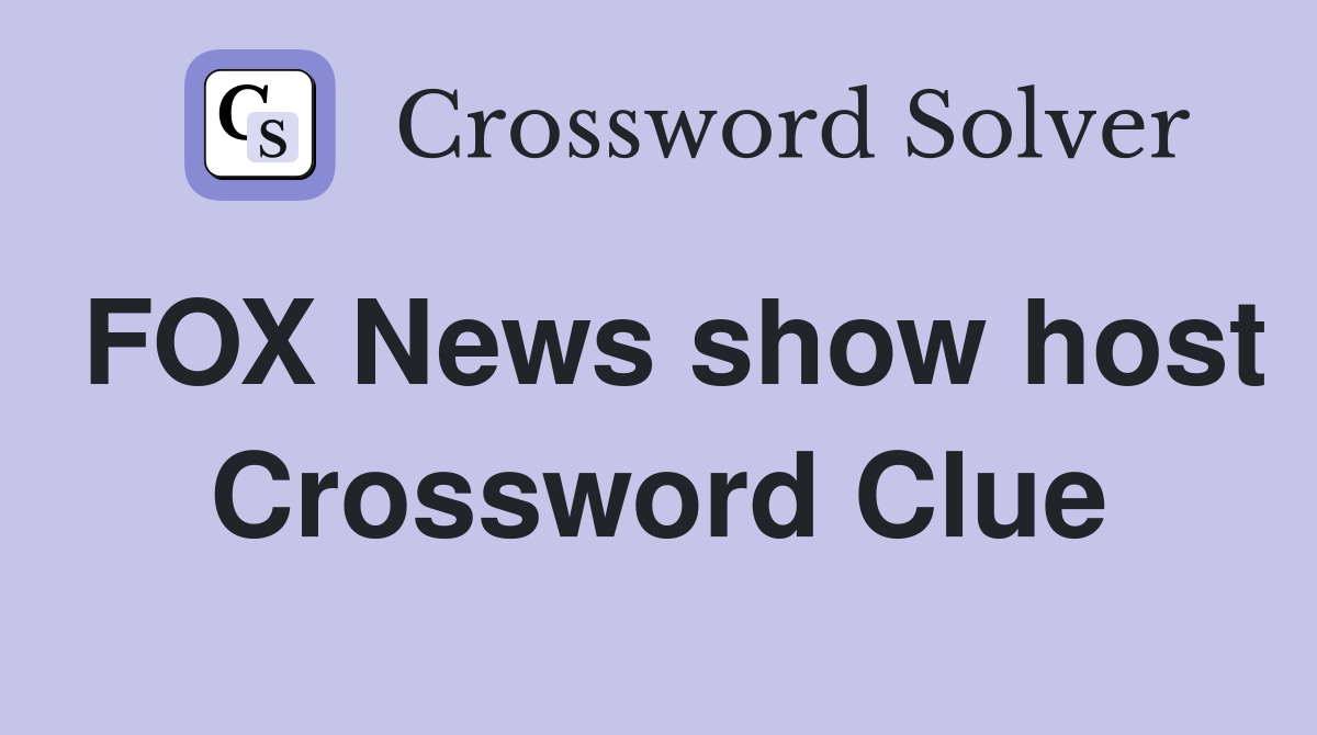 FOX News show host Crossword Clue
