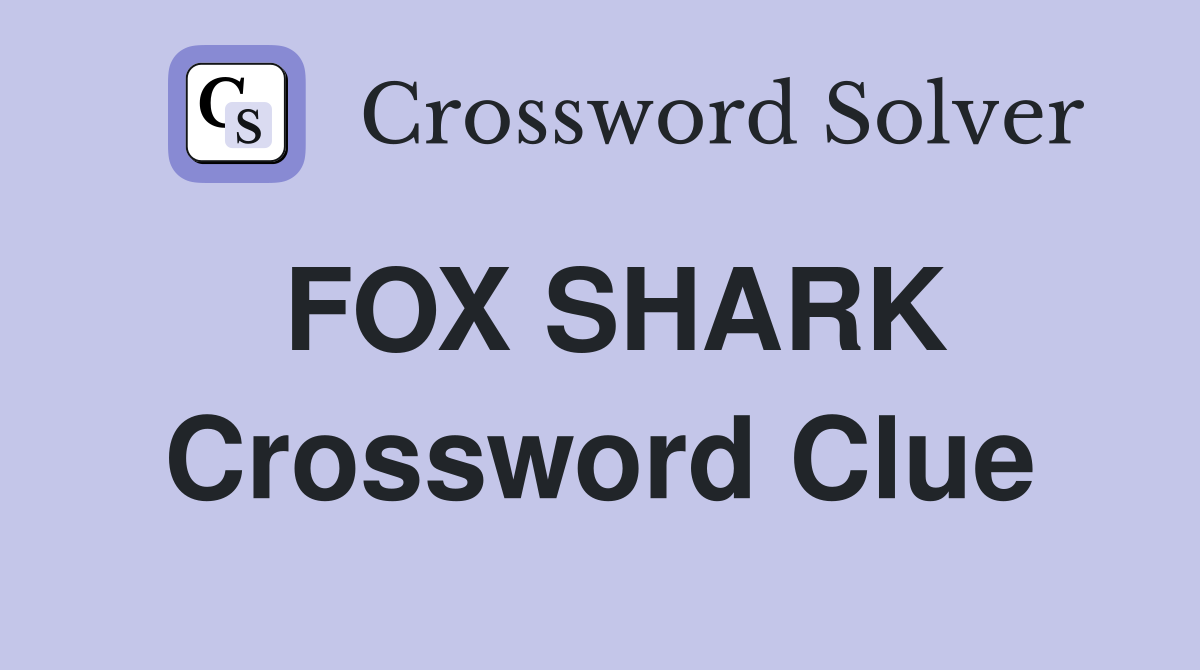 FOX SHARK Crossword Clue