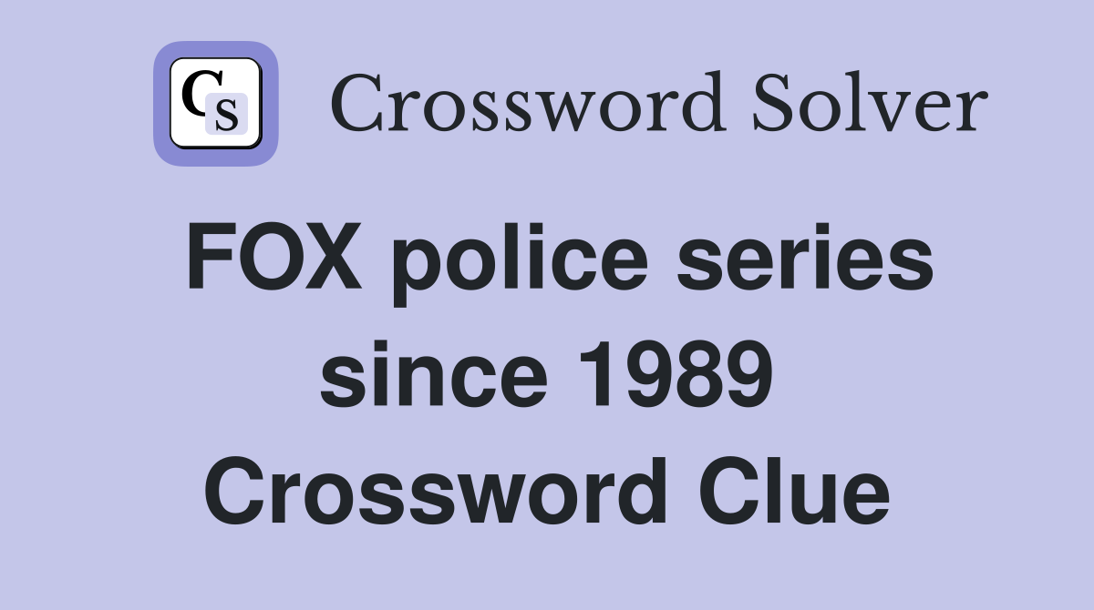 FOX police series since 1989 Crossword Clue