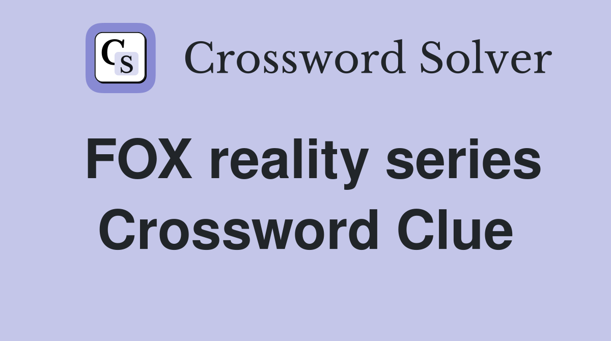 FOX reality series Crossword Clue