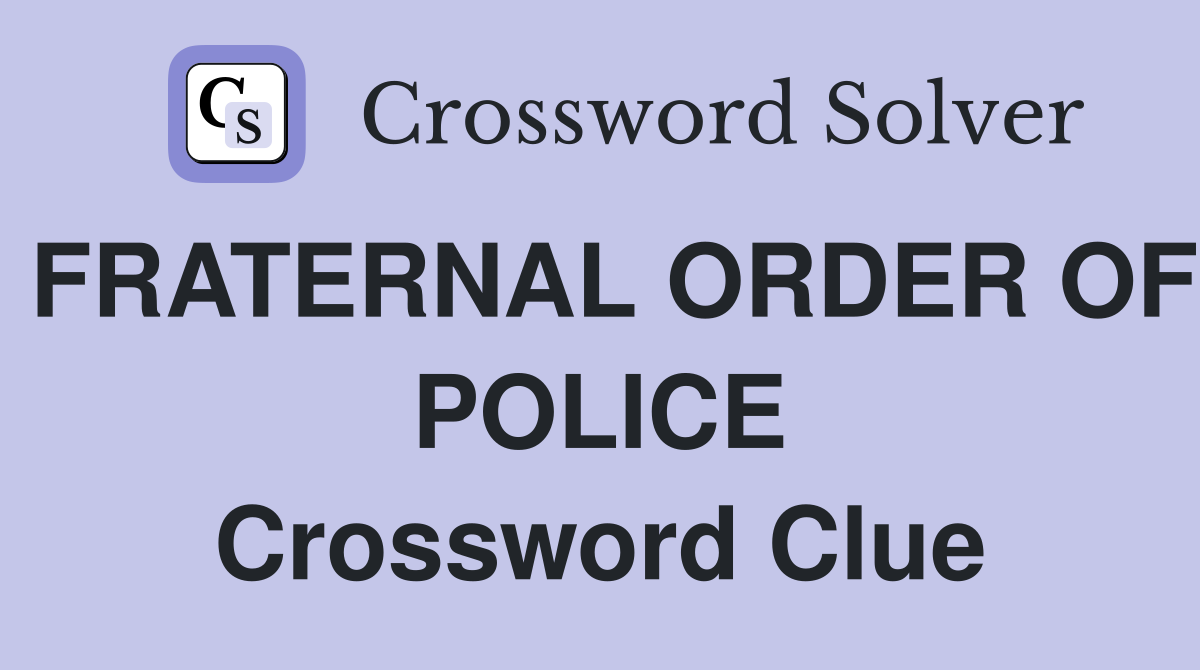 FRATERNAL ORDER OF POLICE Crossword Clue