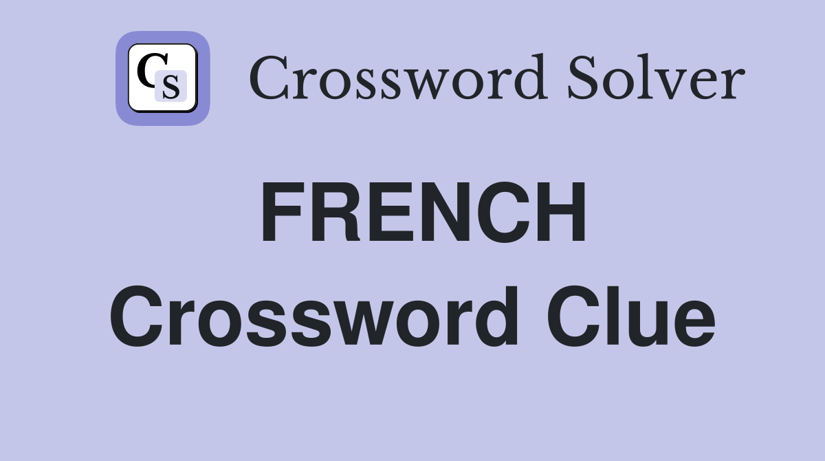 FRENCH Crossword Clue