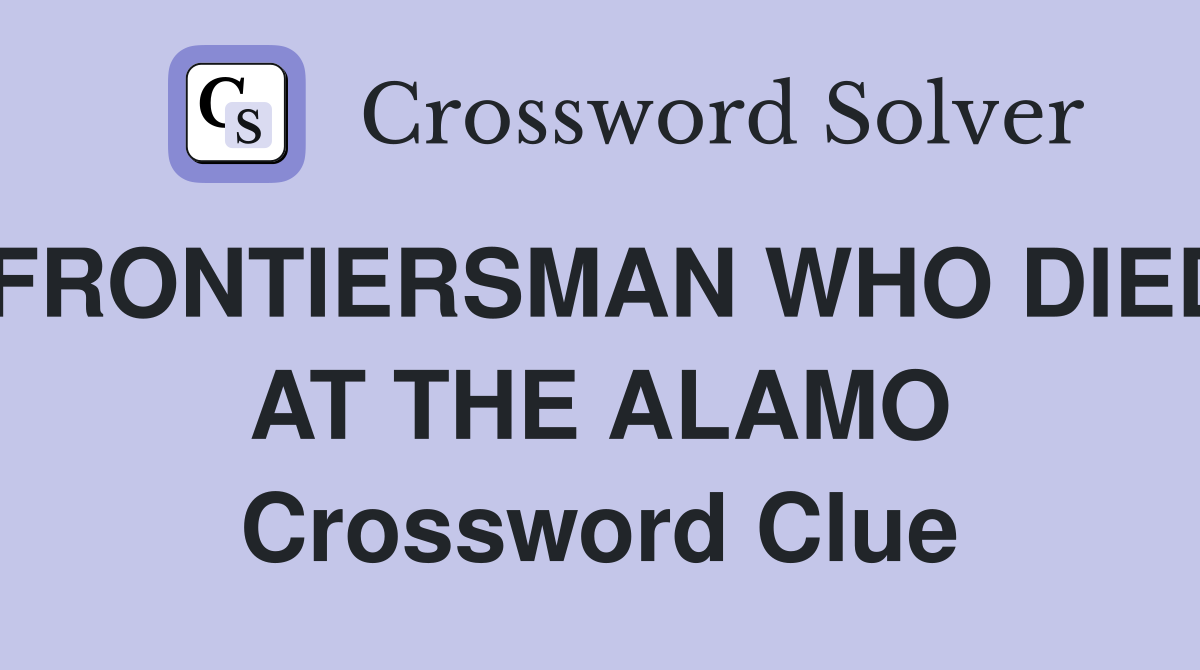 FRONTIERSMAN WHO DIED AT THE ALAMO Crossword Clue
