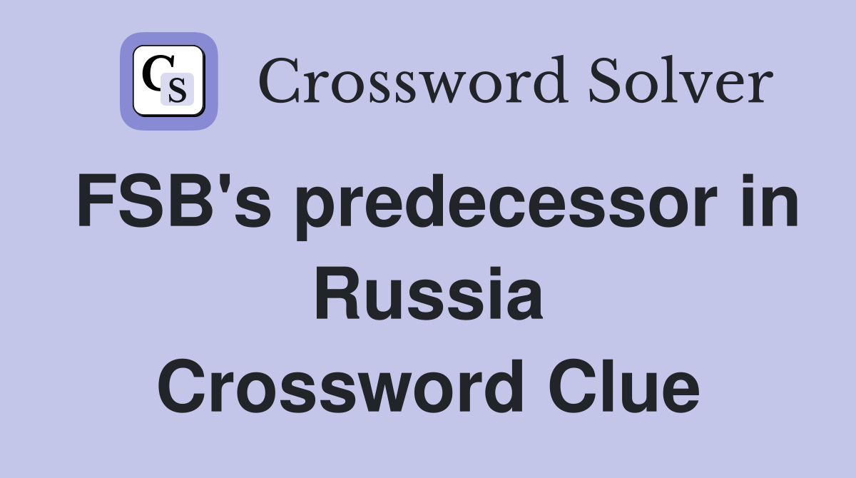 FSB's predecessor in Russia Crossword Clue