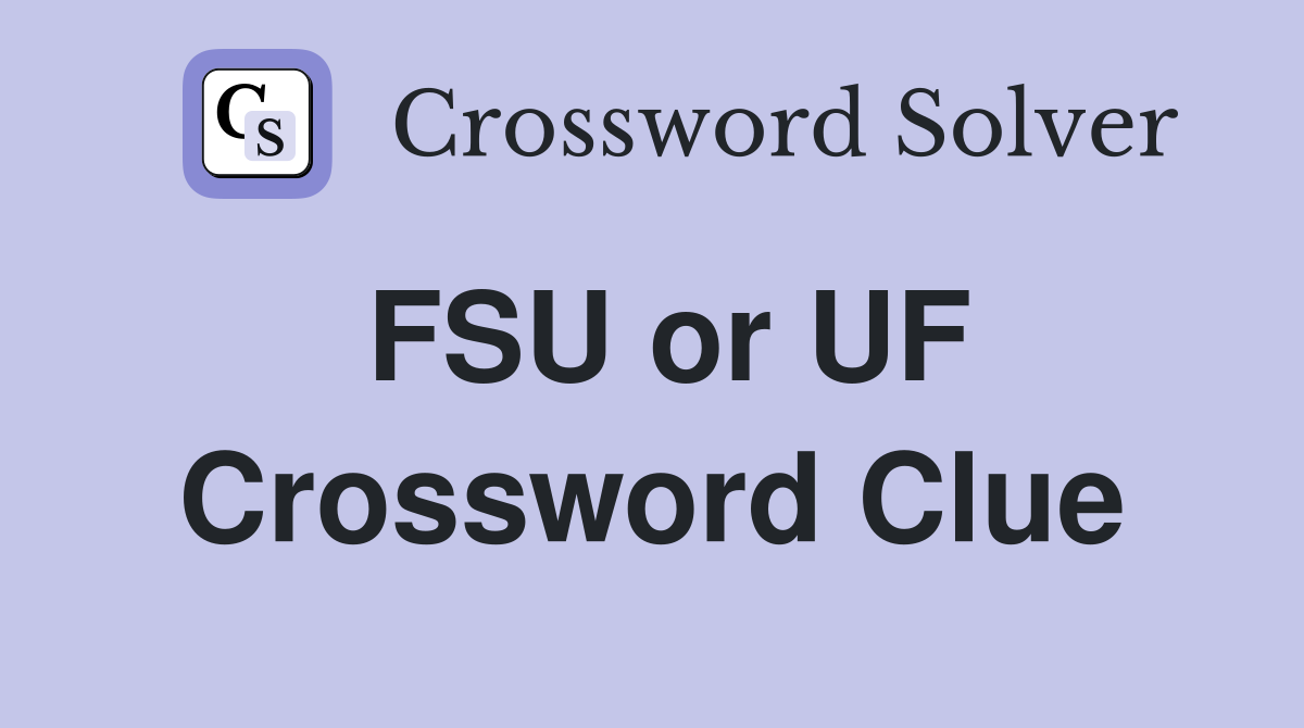 FSU or UF Crossword Clue
