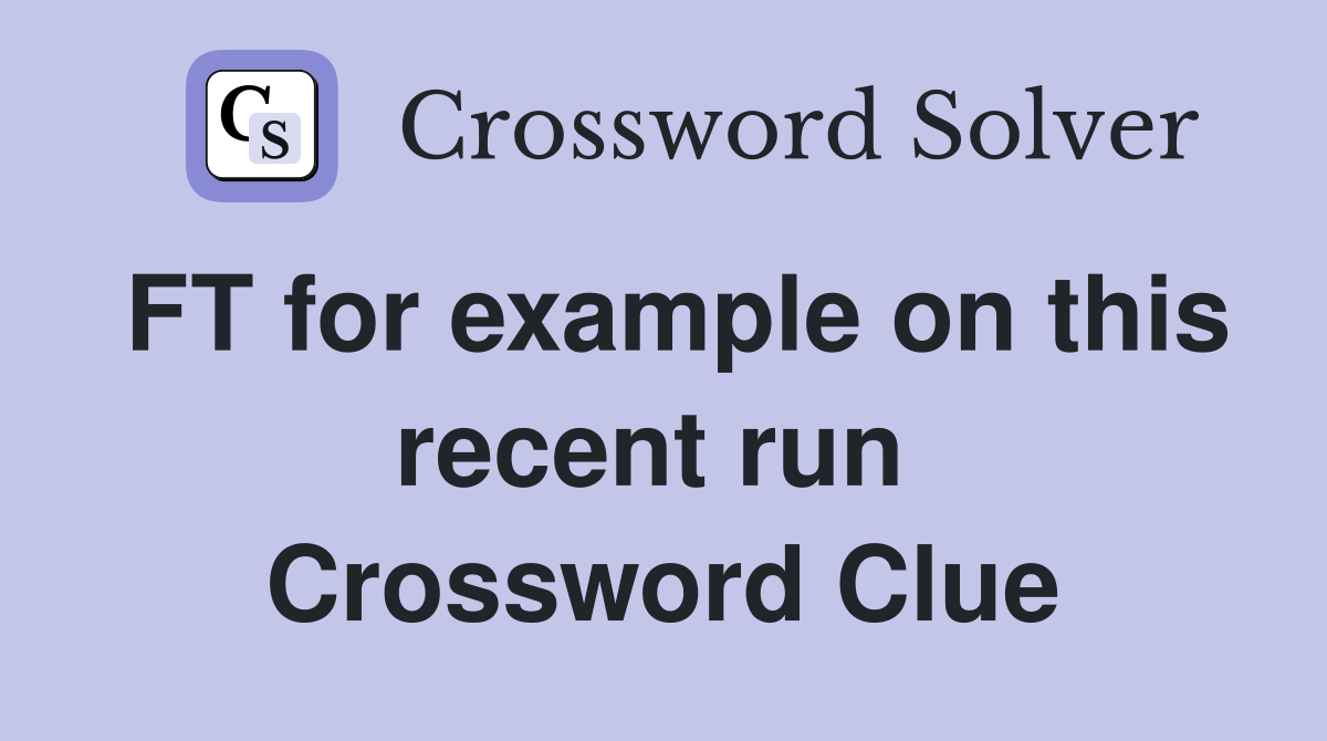 FT for example on this recent run  Crossword Clue