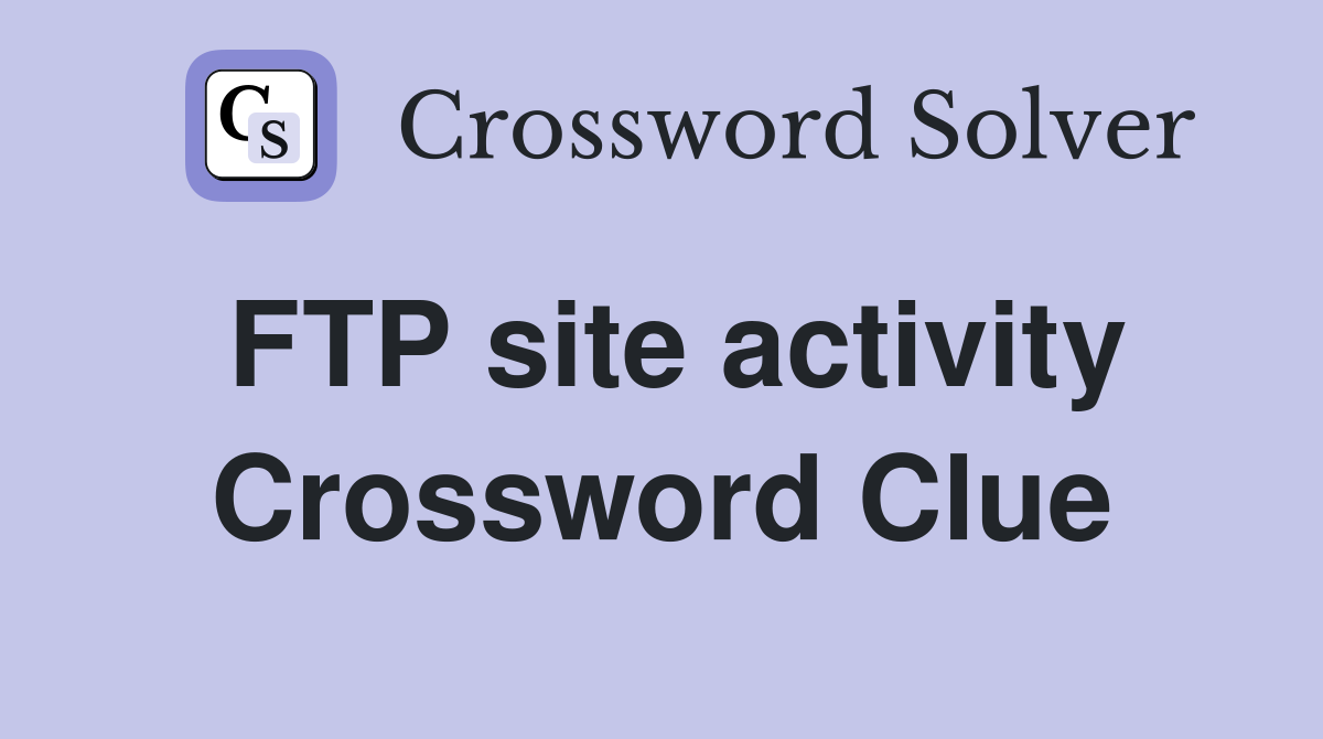 FTP site activity Crossword Clue