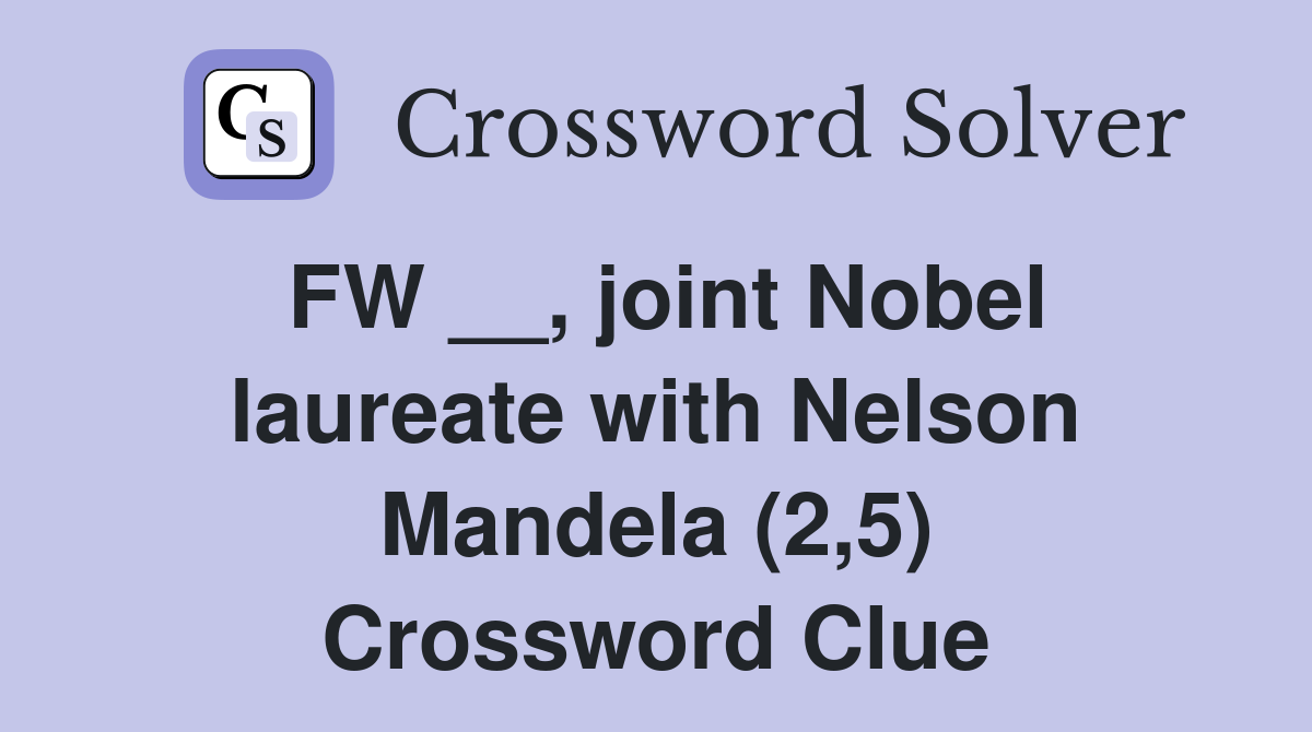 FW __, joint Nobel laureate with Nelson Mandela (2,5) Crossword Clue
