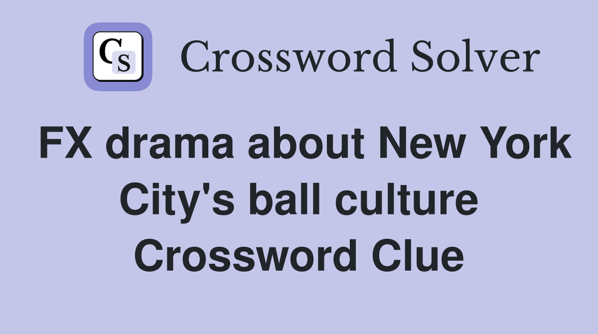 FX drama about New York City's ball culture Crossword Clue