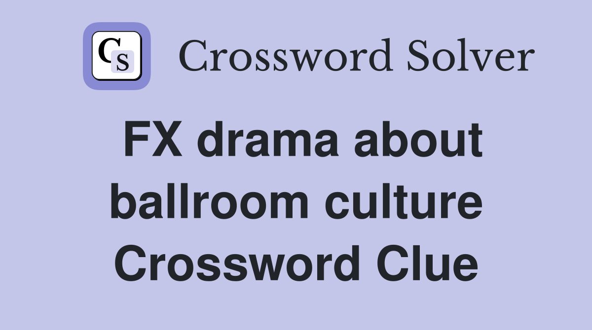 FX drama about ballroom culture Crossword Clue