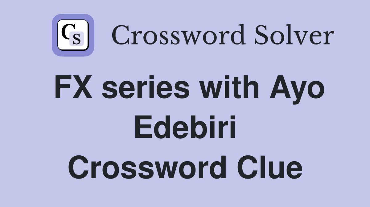 FX series with Ayo Edebiri Crossword Clue