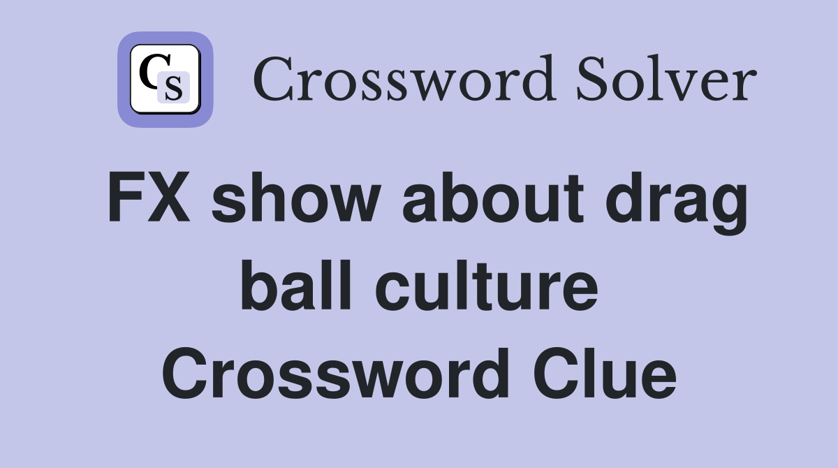 FX show about drag ball culture Crossword Clue