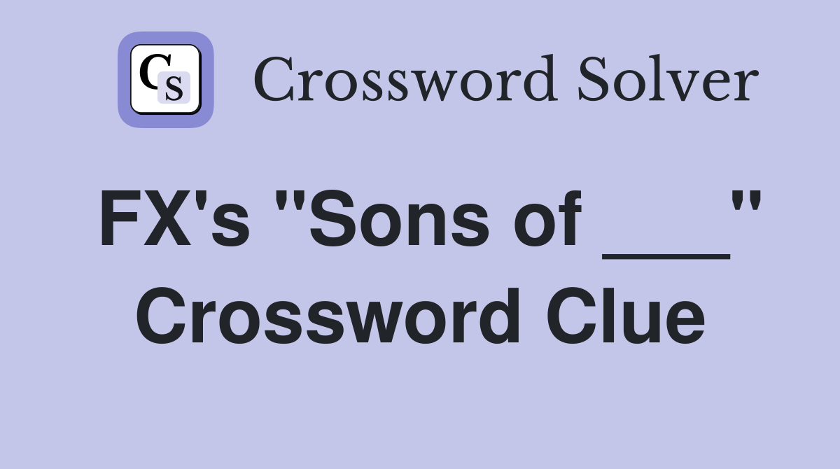 FX's "Sons of ___" Crossword Clue
