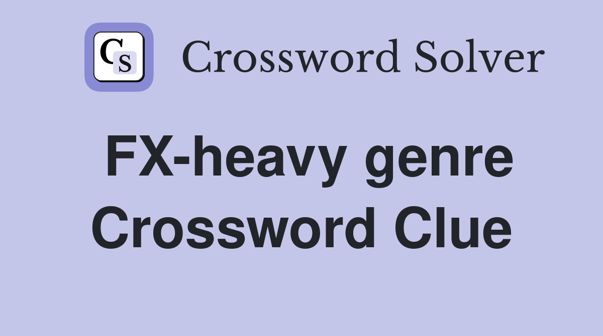 FX-heavy genre Crossword Clue