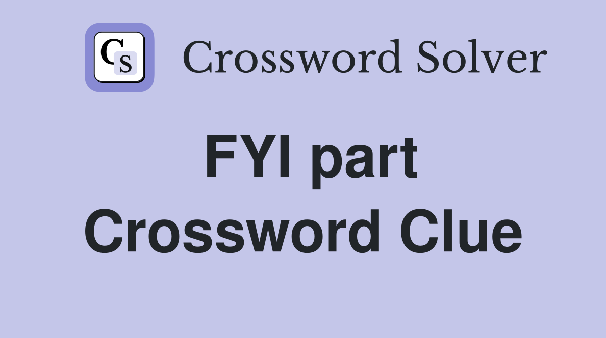 FYI part Crossword Clue