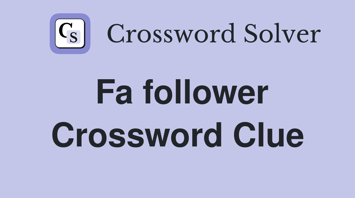 Fa follower Crossword Clue Answers Crossword Solver