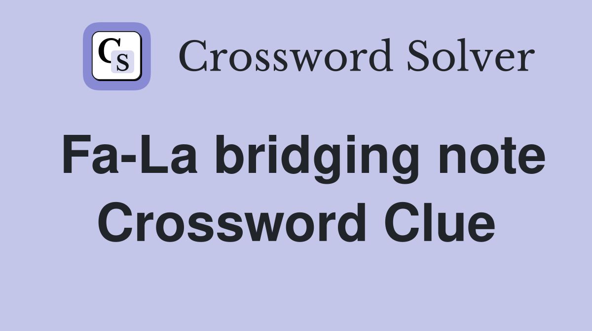 Fa-La bridging note Crossword Clue