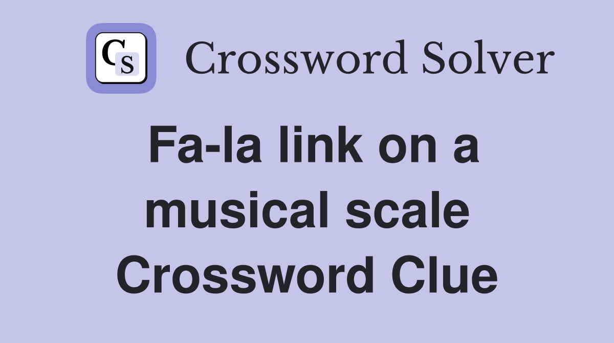 Fa-la link on a musical scale Crossword Clue
