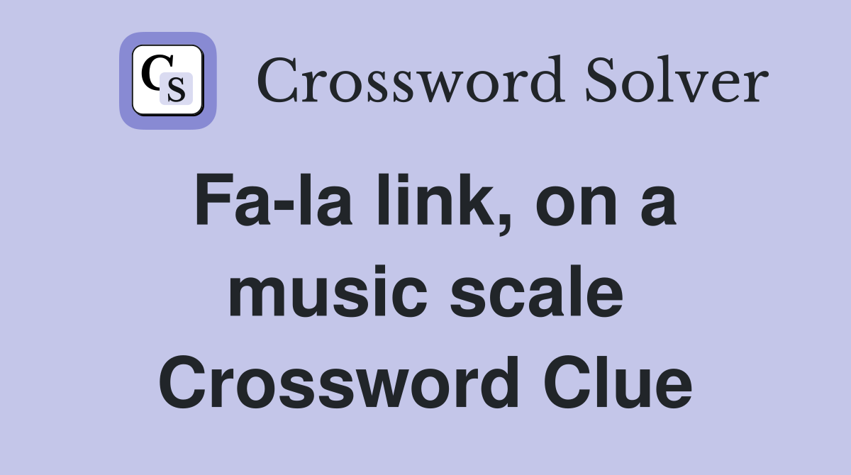 Fa-la link, on a music scale Crossword Clue