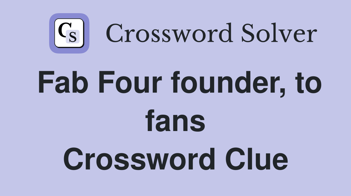Fab Four founder, to fans Crossword Clue