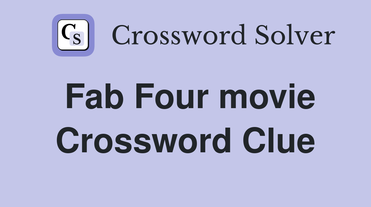 Fab Four movie Crossword Clue