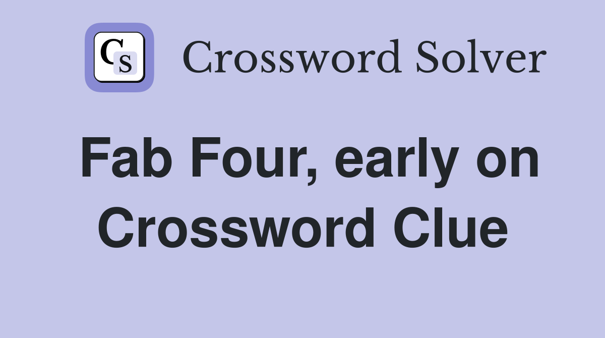 Fab Four, early on Crossword Clue