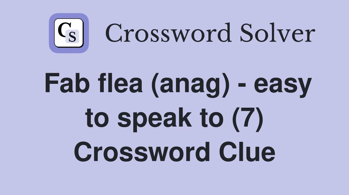Fab flea (anag) - easy to speak to (7) Crossword Clue