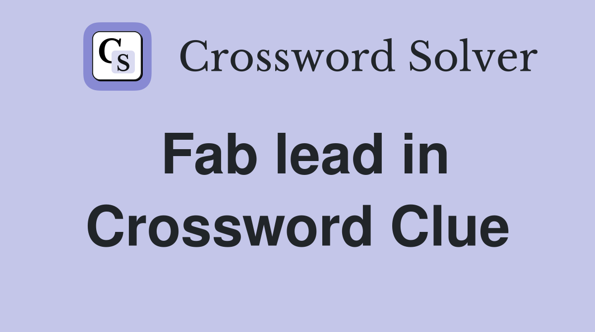 Fab lead in Crossword Clue