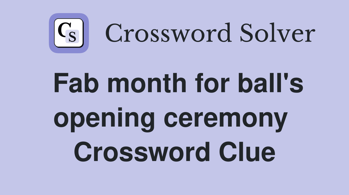 Fab month for ball's opening ceremony  Crossword Clue