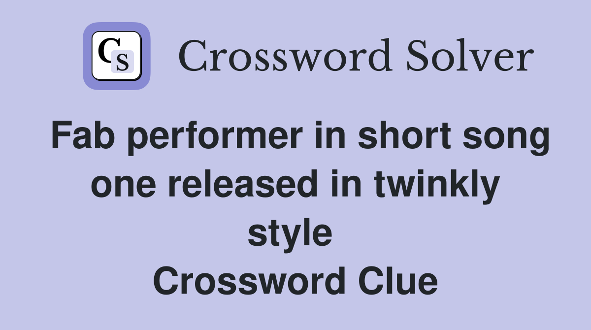 Fab performer in short song one released in twinkly style  Crossword Clue