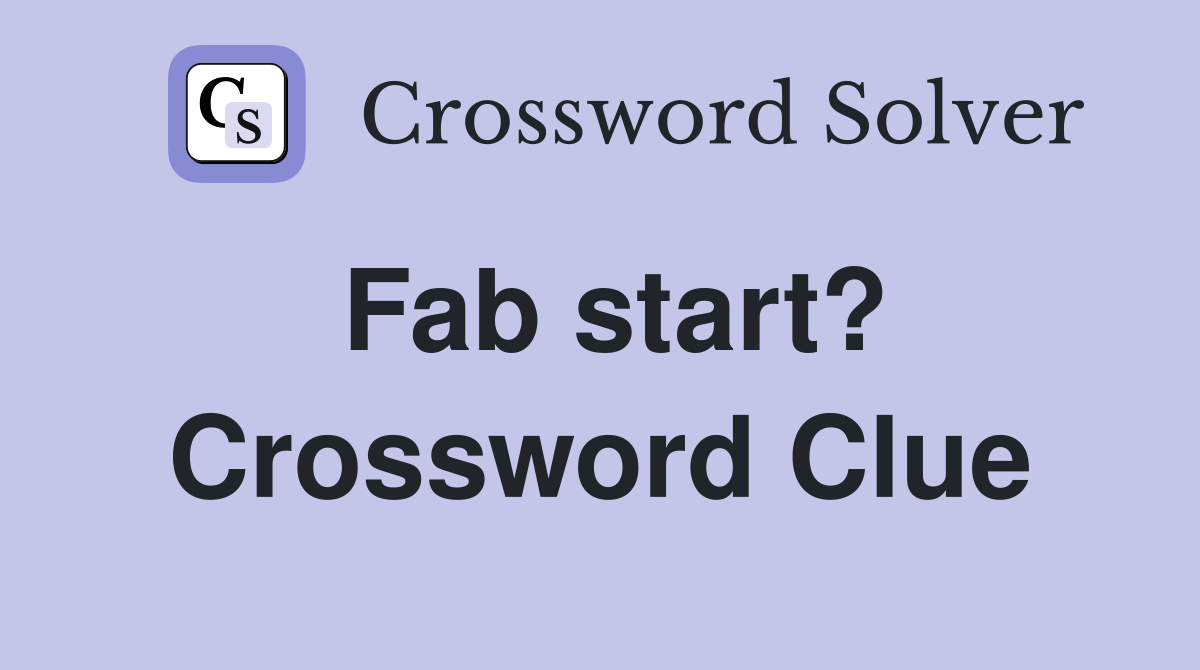 Fab start? Crossword Clue