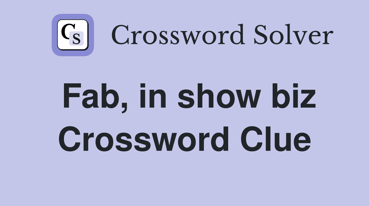 Fab, in show biz Crossword Clue