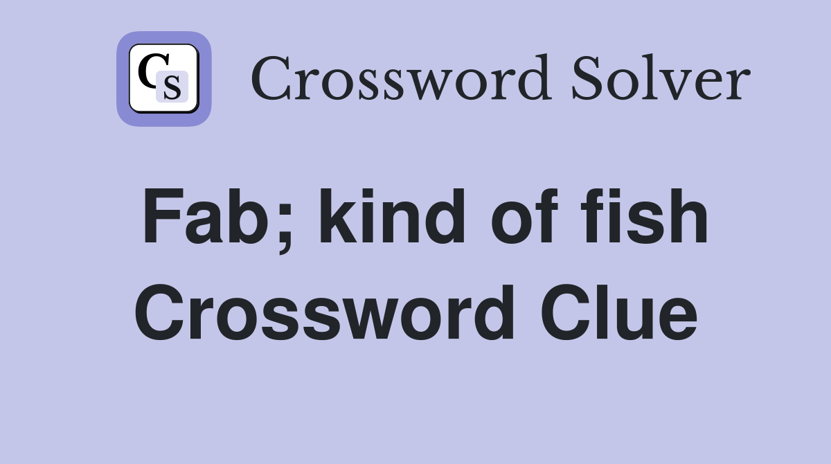 Fab; kind of fish Crossword Clue