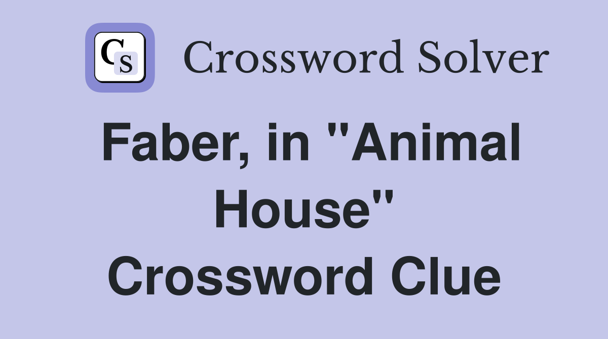 Faber, in "Animal House" Crossword Clue
