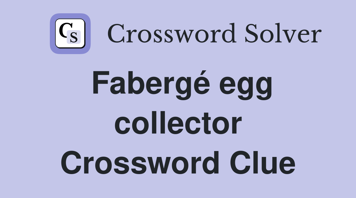 Fabergé egg collector Crossword Clue