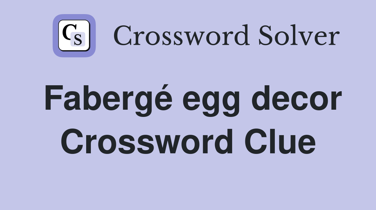 Fabergé egg decor Crossword Clue