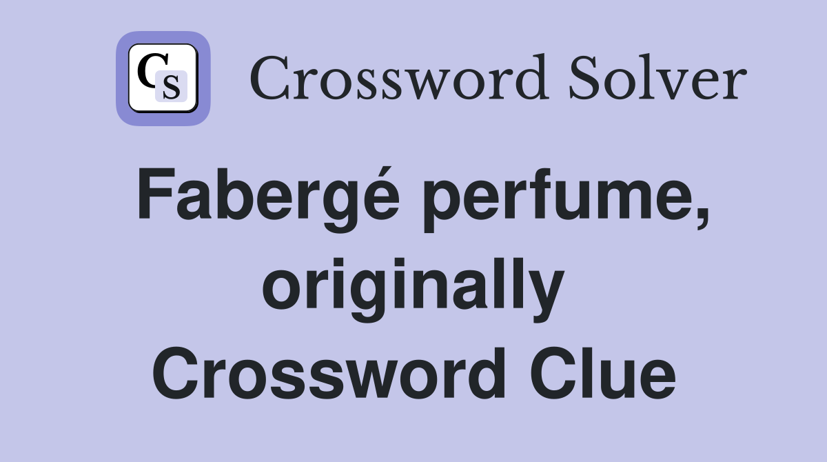 Fabergé perfume, originally Crossword Clue