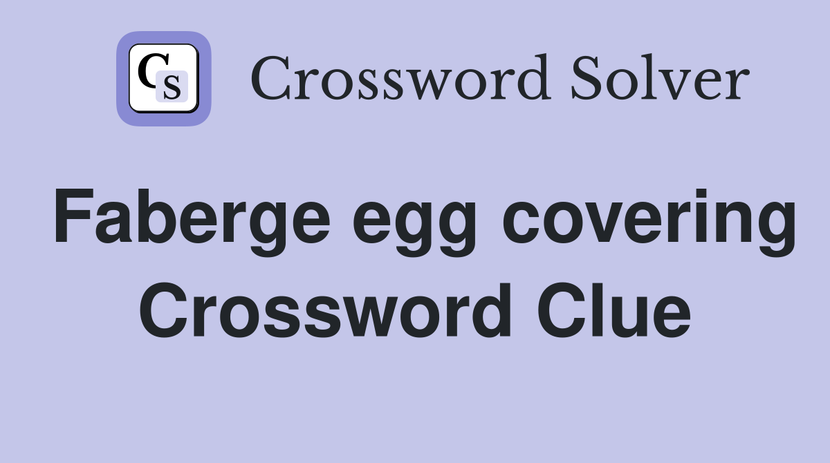 Faberge egg covering Crossword Clue