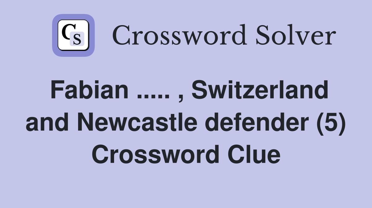 Fabian ..... , Switzerland and Newcastle defender (5) Crossword Clue